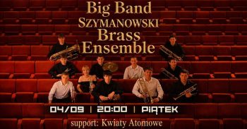 BIG BAND – Szymanowski Brass Ensemble / Support: Kwiaty Atomowe