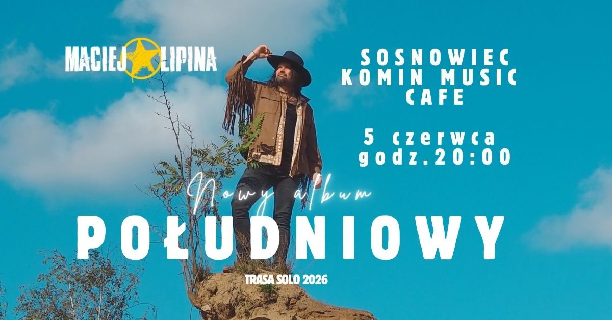 Plakat koncertu Macieja Lipiny promującego album „Południowy” – akustyczny folk‑rock inspirowany południem USA w Komin Music Cafe w Sosnowcu
