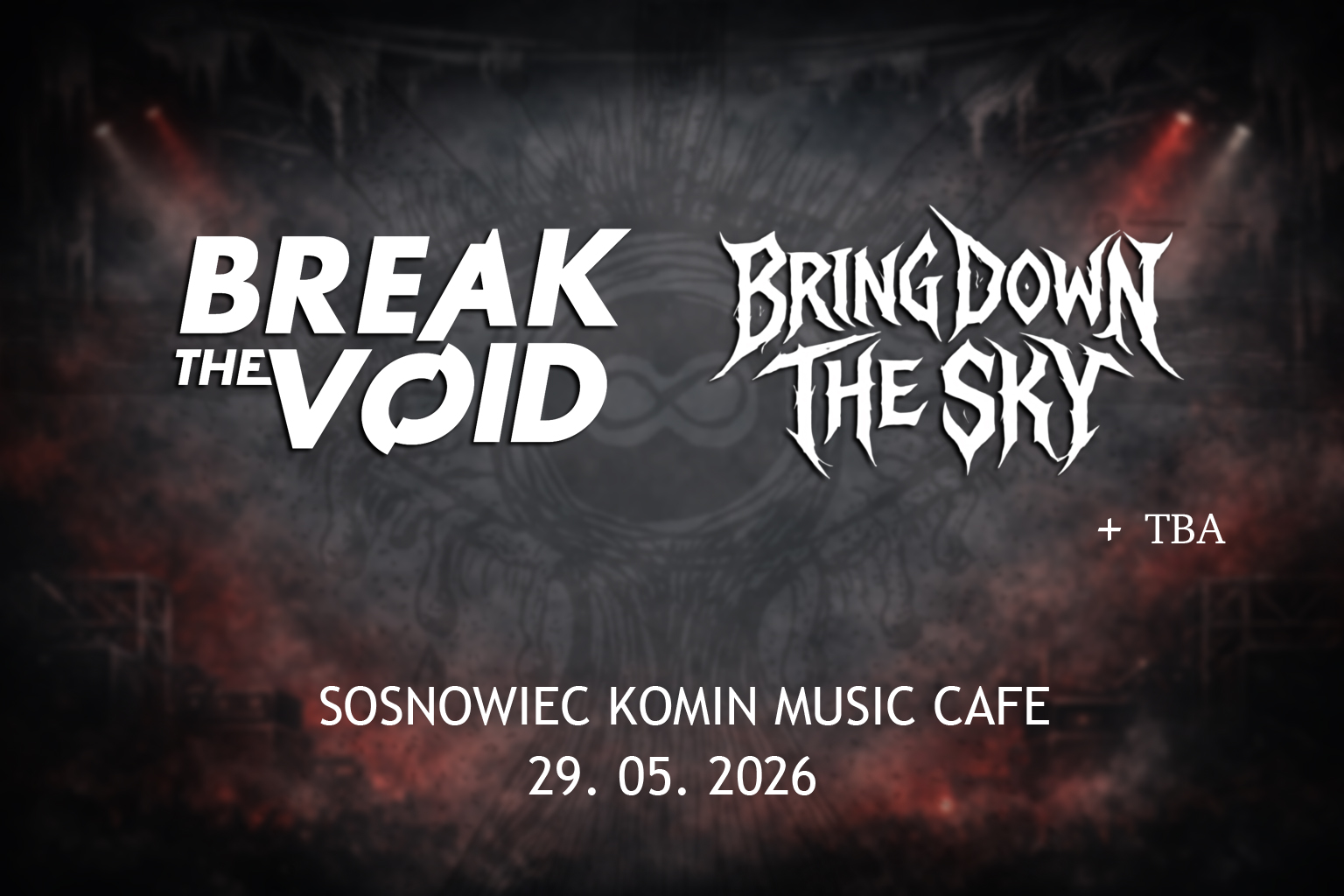 BREAK THE VOID + BRING DOWN THE SKY | TBA | SOSNOWIEC